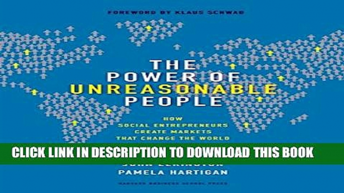 [PDF] The Power of Unreasonable People: How Social Entrepreneurs Create Markets That Change the