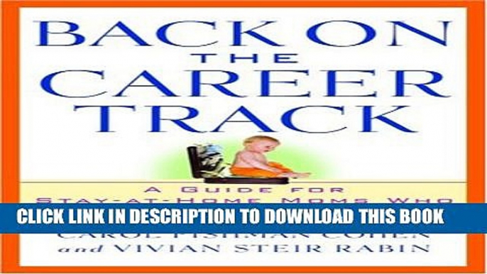 [Read] Back on the Career Track: A Guide for Stay-at-Home Moms Who Want to Return to Work Ebook