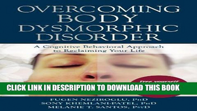 [PDF] Overcoming Body Dysmorphic Disorder: A Cognitive Behavioral Approach to Reclaiming Your Life