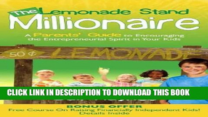 [Read] The Lemonade Stand Millionaire: A Parents  Guide to Encouraging the Entrepreneurial Spirit