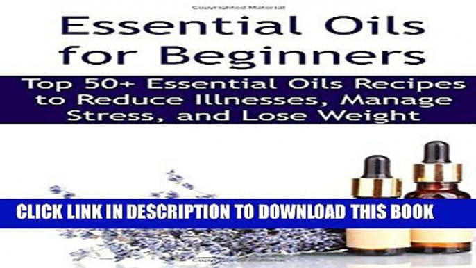 [PDF] Essential Oils for Beginners:  Top 50+ Essential Oils Recipes to Reduce Illnesses, Manage