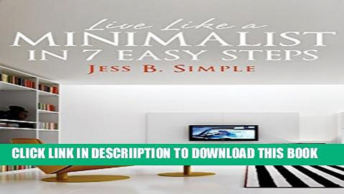 [New] Live Like a Minimalists in 7 Easy Steps (Minimalism, Organization, Clutter free, Stress