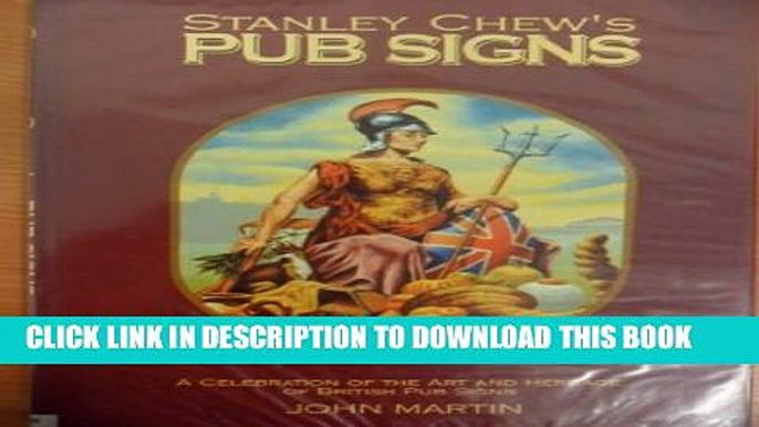 [PDF] Stanley Chew s Pub Signs: A Celebration of the Art and Heritage of British Pub Signs Full