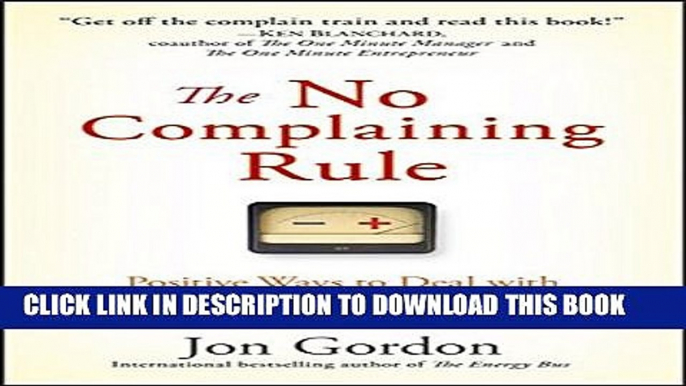 [PDF] The No Complaining Rule: Positive Ways to Deal with Negativity at Work Full Collection