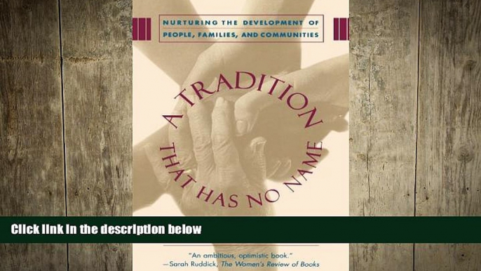 EBOOK ONLINE  A Tradition That Has No Name: Nurturing the Development of People, Families, and