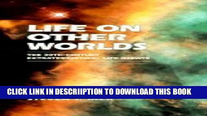 [PDF] Life on Other Worlds: The 20th-Century Extraterrestrial Life Debate Popular Colection