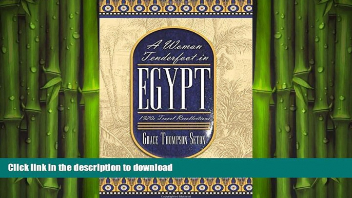 DOWNLOAD A Woman Tenderfoot in Egypt: 1920s Travel Recollections by Grace Thompson Seton