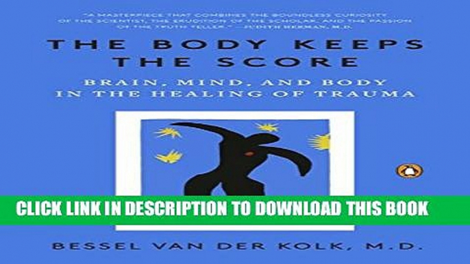 [PDF] The Body Keeps the Score: Brain, Mind, and Body in the Healing of Trauma Full Colection