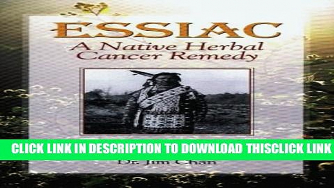 [Read] Essiac: A Native Herbal Cancer Remedy Free Books