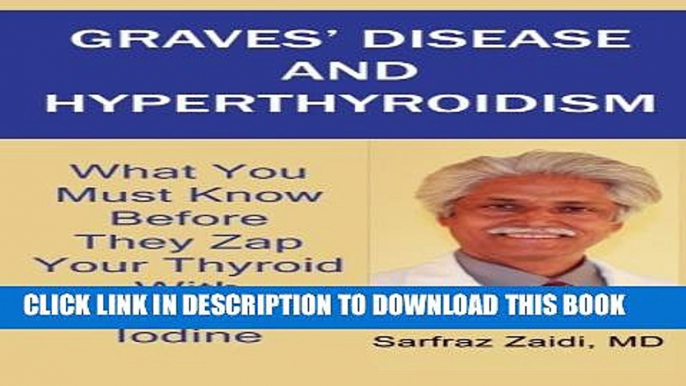 [PDF] Graves  Disease And Hyperthyroidism: What You Must Know Before They Zap Your Thyroid With