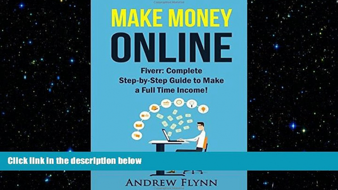 READ book  Make Money Online: Fiverr: Complete Step-by-Step Guide to Make a Full Time Income!