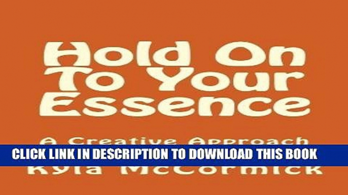 [PDF] Hold On To Your Essence: A Creative Approach to Alzheimer s disease by Kyla McCormick