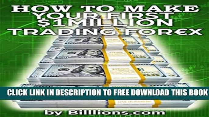 [PDF] How To Make Your First One Million Dollars Trading Forex: (Forex Trading, How To Trade