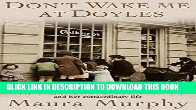 [PDF] Don t Wake Me at Doyles: The Remarkable Memoir of an Ordinary Irish Woman and Her