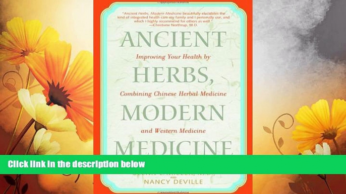 Must Have  Ancient Herbs, Modern Medicine: Improving Your Health by Combining Chinese Herbal