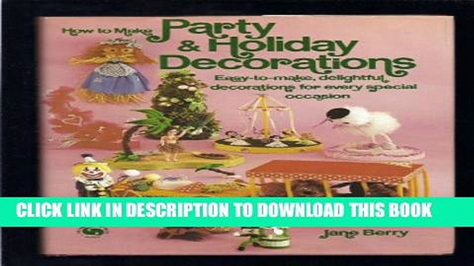 [PDF] How to Make Party and Holiday Decorations: Easy-to-Make, Delightful Decorations for Every