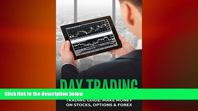 EBOOK ONLINE  Day Trading: Trading Guide: Make Money on Stocks, Options   Forex (Trading, Day