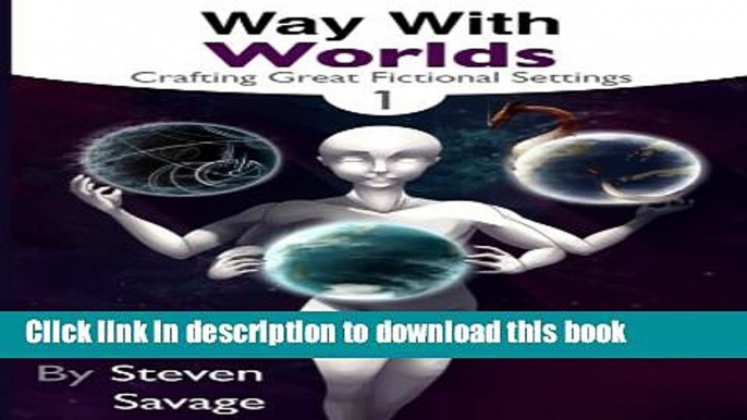 [Popular Books] Way With Worlds Book 1: Crafting Great Fictional Settings (Volume 1) Full Online