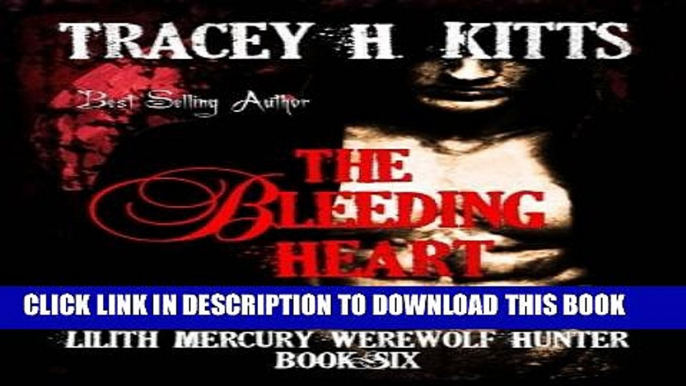 [PDF] The Bleeding Heart (Lilith Mercury, Werewolf Hunter) (Volume 6) Full Collection