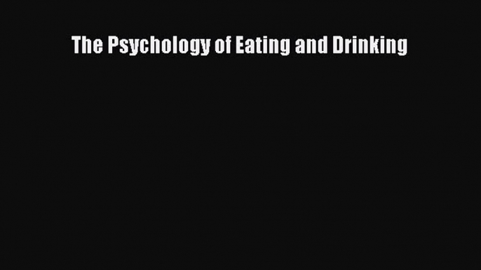 [PDF] The Psychology of Eating and Drinking Popular Online