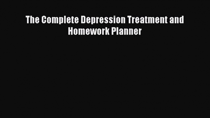 [PDF] The Complete Depression Treatment and Homework Planner Full Colection