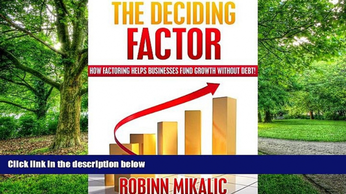 Big Deals  THE DECIDING FACTOR: How Factoring Helps Businesses Fund Growth Without Debt! (The