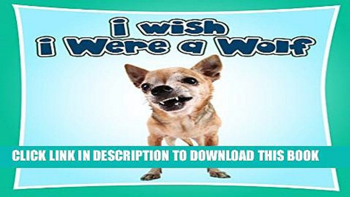 [New] Kids Book : I Wish I Were a WOLF (Great Book for Kids) (Age 4 - 9) Exclusive Full Ebook