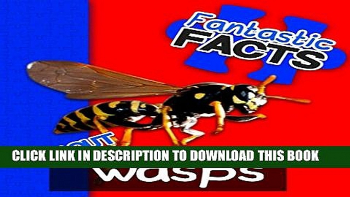 [New] Fantastic Facts About Wasps: Illustrated Fun Learning For Kids Exclusive Online