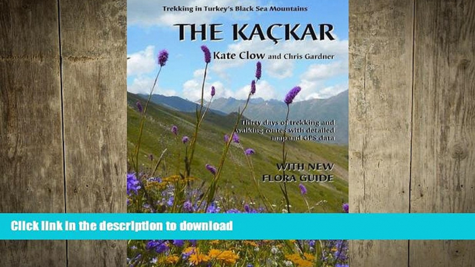 READ BOOK  The Kackar: Trekking in Turkey s Black Sea Mountains FULL ONLINE