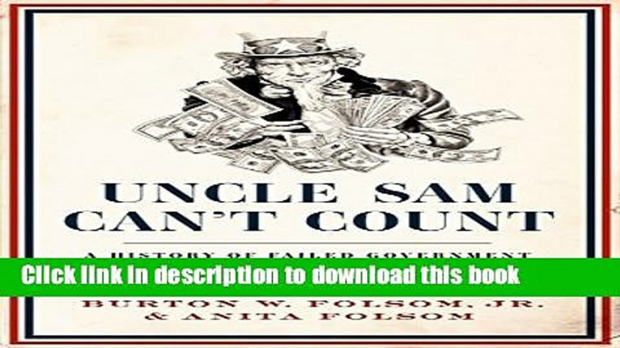 Read Uncle Sam Can t Count: A History of Failed Government Investments, from Beaver Pelts to Green