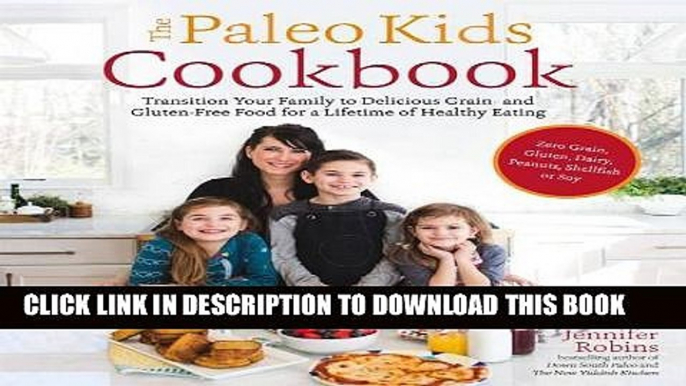 [Read] Paleo Kids Cookbook: Transition Your Family to Delicious Grain  and Glutenfree Food for a