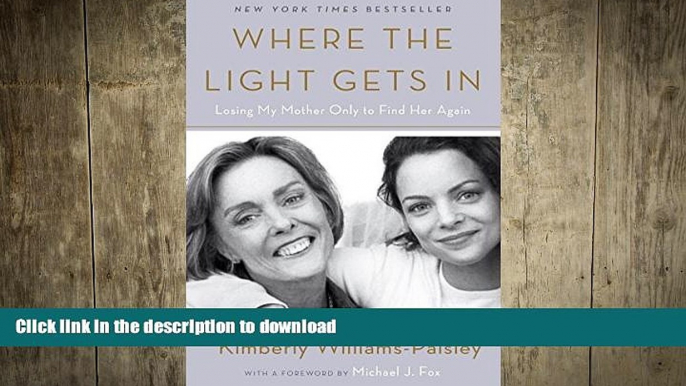 READ BOOK  Where the Light Gets In: Losing My Mother Only to Find Her Again FULL ONLINE