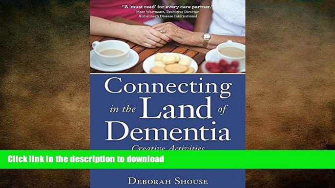 READ BOOK  Connecting in the Land of Dementia: Creative Activities to Explore Together FULL ONLINE