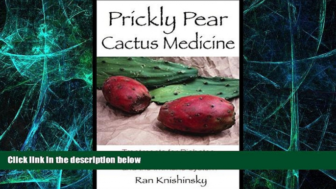 Big Deals  Prickly Pear Cactus Medicine: Treatments for Diabetes, Cholesterol, and the Immune