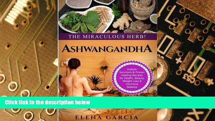 Big Deals  Ashwagandha: The Miraculous Herb!: Holistic Solutions   Proven Healing Recipes for