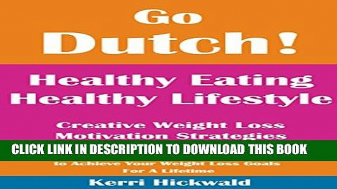 [PDF] Go Dutch! - Healthy Eating, Healthy Lifestyle: Use this 90-day breakthrough strategy to