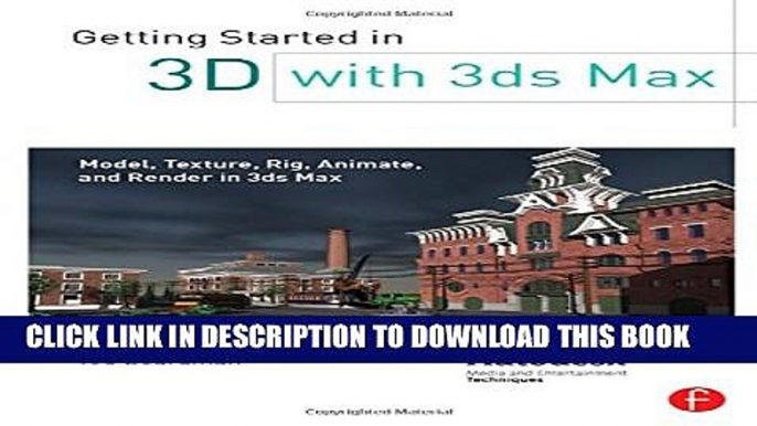 [Read PDF] Getting Started in 3D with 3ds Max: Model, Texture, Rig, Animate, and Render in 3ds Max