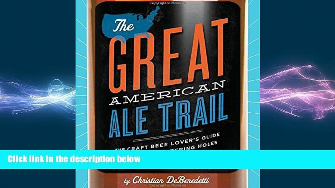 complete  The Great American Ale Trail (Revised Edition): The Craft Beer Loverâ€™s Guide to the