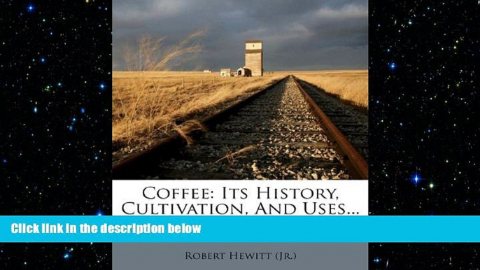 there is  Coffee: Its History, Cultivation, And Uses...