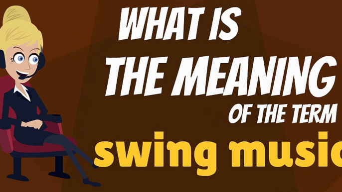 What is SWING MUSIC? What does SWING MUSIC mean? SWING MUSIC meaning, definition, explanation & pronunciation
