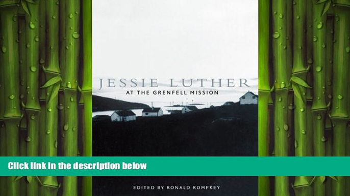 READ book  Jessie Luther at the Grenfell Mission (McGill-Queenâ€™s/Associated Medical Services