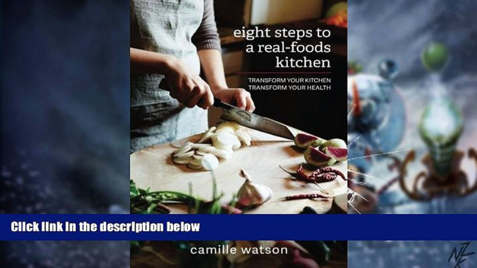 Big Deals  8 Steps to a Real-Foods Kitchen: Transform Your Kitchen, Transform Your Health  Best