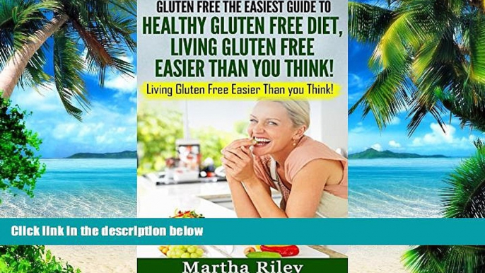 Must Have PDF  GLUTEN FREE: The Easiest Guide to Healthy Gluten Free Diet: LIVING GLUTEN FREE