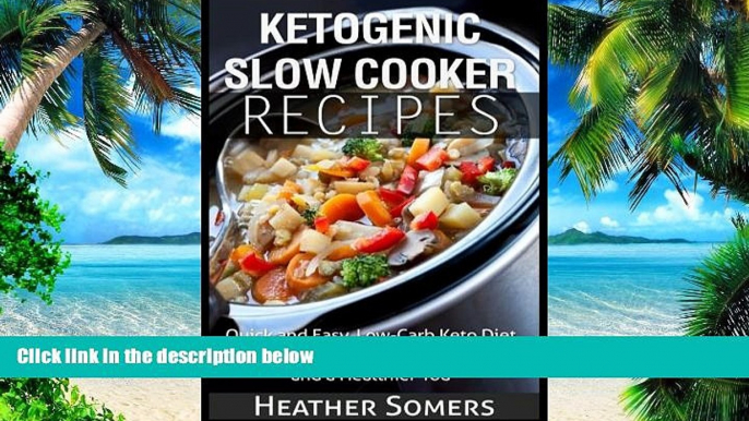 Big Deals  Ketogenic Slow Cooker Recipes: Quick and Easy, Low-Carb Keto Diet Crock Pot Recipes for