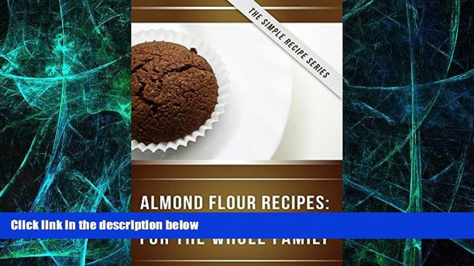 Big Deals  Almond Flour Recipes: Delicious Low-Carb, Gluten-Free Recipes For The Whole Family (The