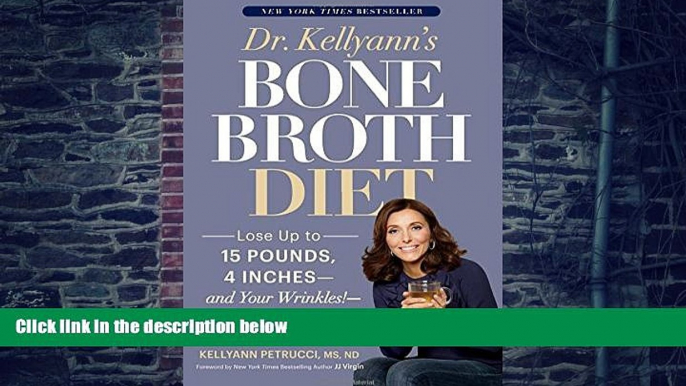 Big Deals  Dr. Kellyann s Bone Broth Diet: Lose Up to 15 Pounds, 4 Inches--and Your Wrinkles!--in