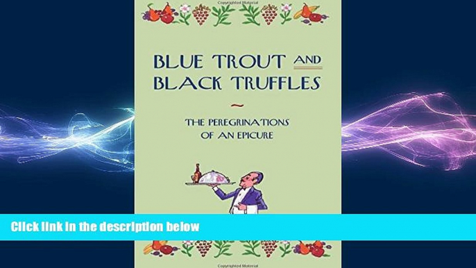 behold  Blue Trout and Black Truffles: The Peregrinations of an Epicure