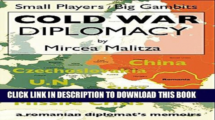 [PDF] Cold War Diplomacy: A Romanian diplomat s memoirs: Small Players-Big Gambits Full Collection