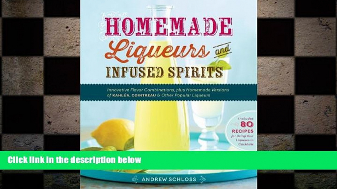 complete  Homemade Liqueurs and Infused Spirits: Innovative Flavor Combinations, Plus Homemade