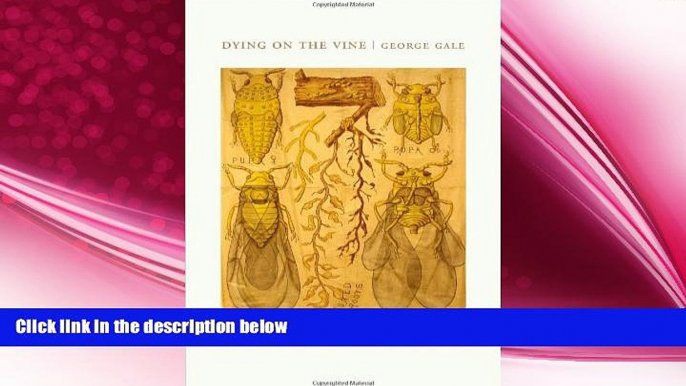 complete  Dying on the Vine: How Phylloxera Transformed Wine